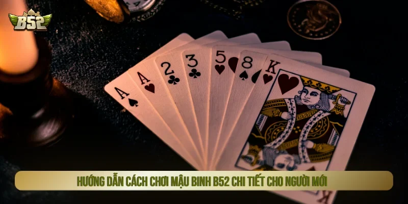 Cách chơi mậu binh b52 chi tiết