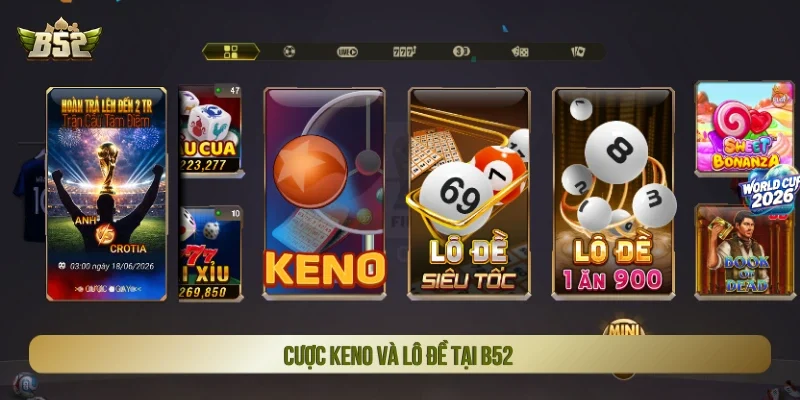 Cược keno và lô đề đổi thưởng nhanh chóng tại B52