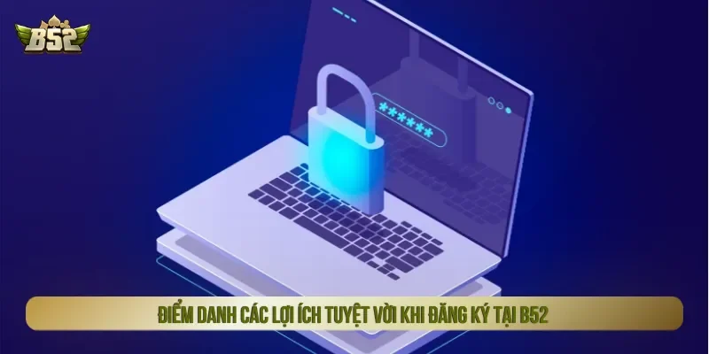 Hàng loạt phần thưởng cực khủng cho người đăng ký B52