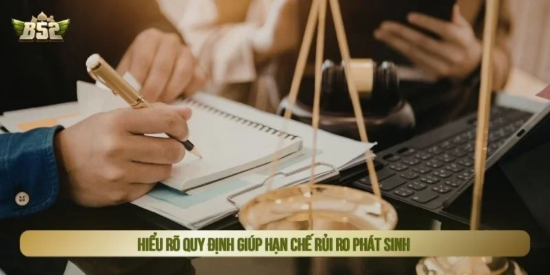 Hiểu rõ quy định giúp hạn chế rủi ro phát sinh