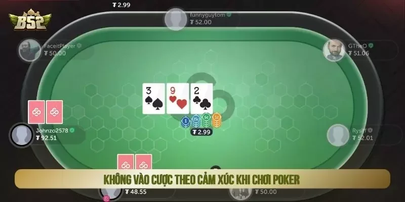 Không vào cược theo cảm xúc khi chơi Poker