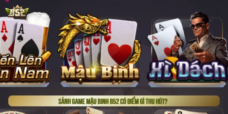 Mậu binh B52 có gì hấp dẫn