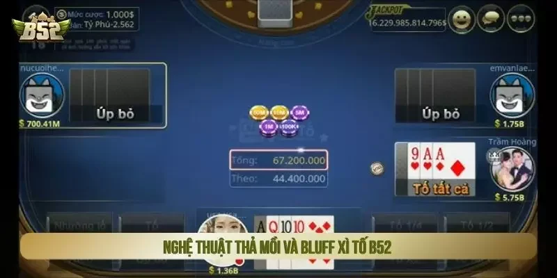 Nghệ thuật thả mồi và bluff xì tố B52
