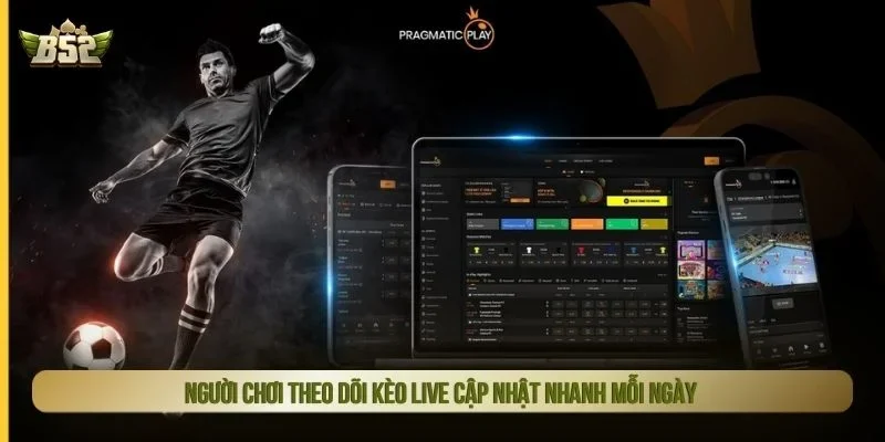 Người chơi theo dõi kèo live cập nhật nhanh mỗi ngày