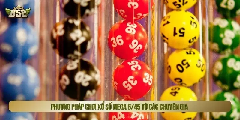 Phương pháp chơi xổ số mega 6/45 từ các chuyên gia