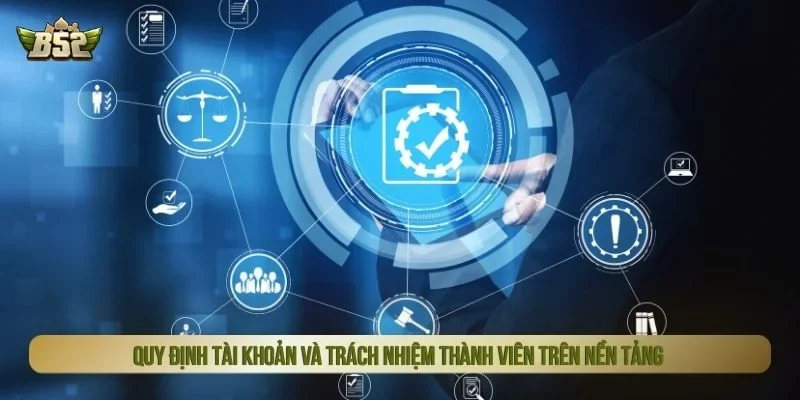 Quy định tài khoản và trách nhiệm thành viên trên nền tảng