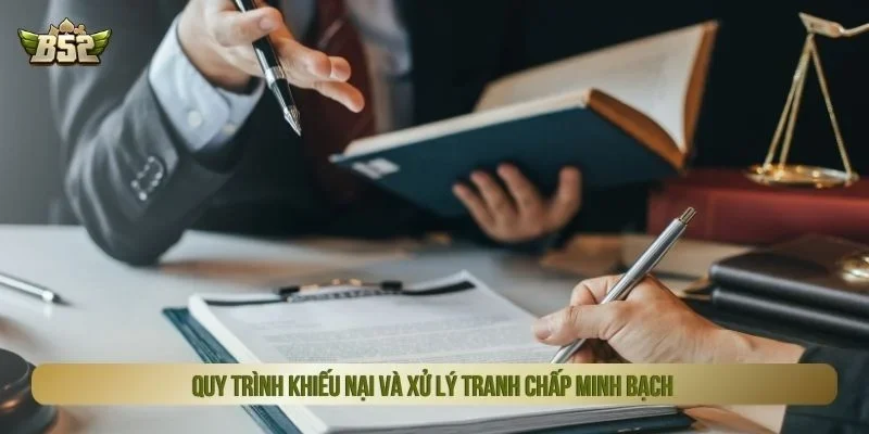 Quy trình khiếu nại và xử lý tranh chấp minh bạch