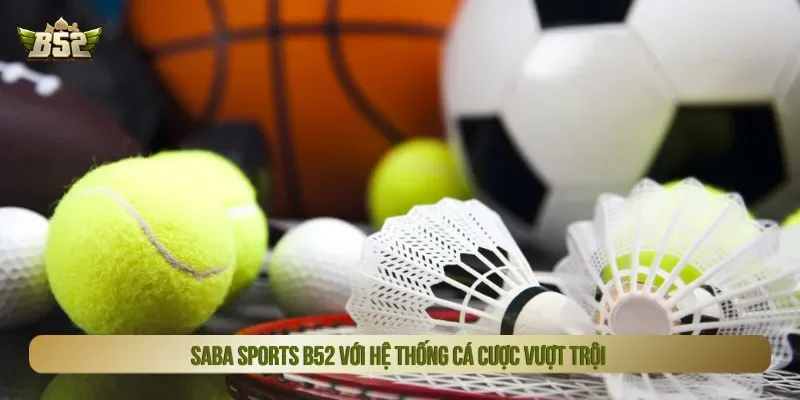 Saba sports B52 phát triển hệ thống trận đấu đa dạng