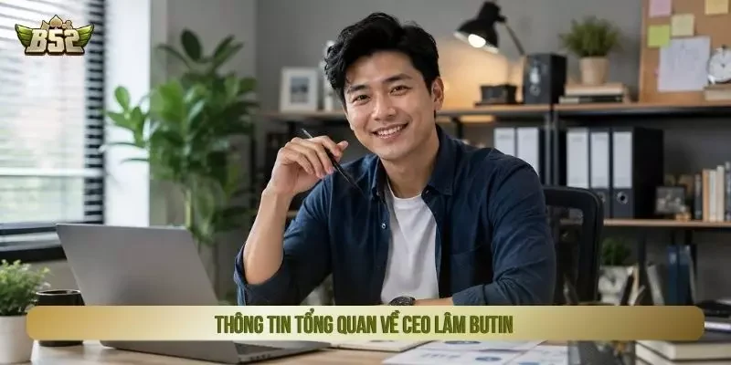 Thông tin tổng quan về CEO Lâm Butin