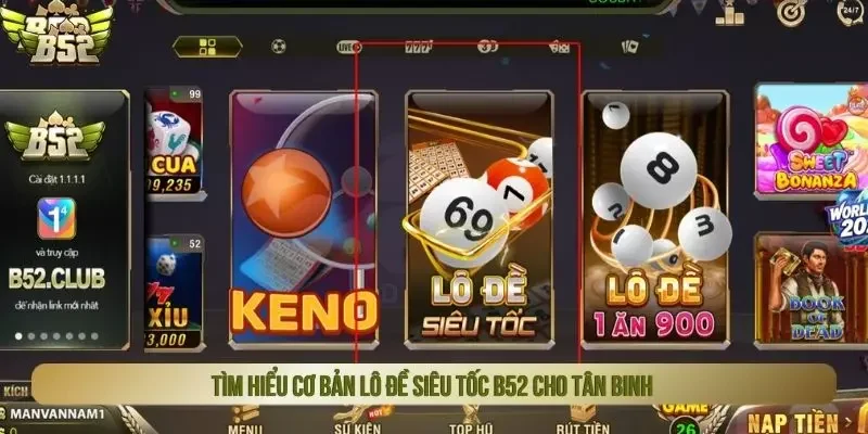 Tìm hiểu cơ bản lô đề siêu tốc B52 cho tân binh