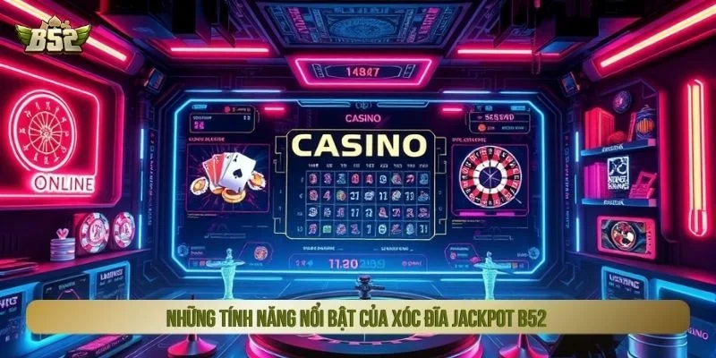 Trò chơi xóc đĩa jackpot B52 có giao diện dễ sử dụng
