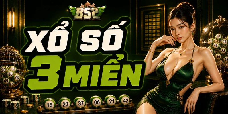 Xổ Số 3 Miền Tại B52Club Cập Nhật Nhanh Và Chính Xác